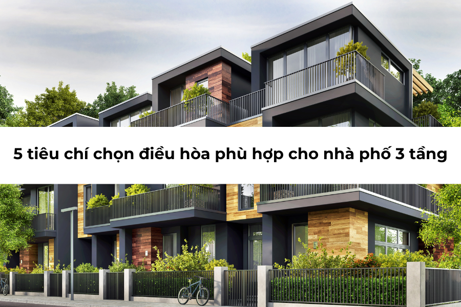 5 tiêu chí chọn điều hòa phù hợp cho nhà phố 3 tầng