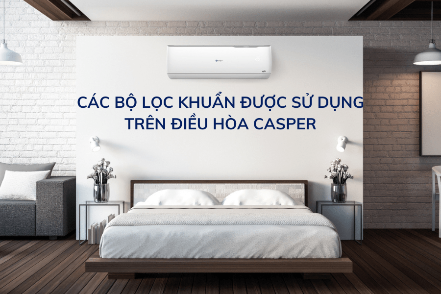 Các bộ lọc khuẩn được sử dụng trên điều hòa Casper