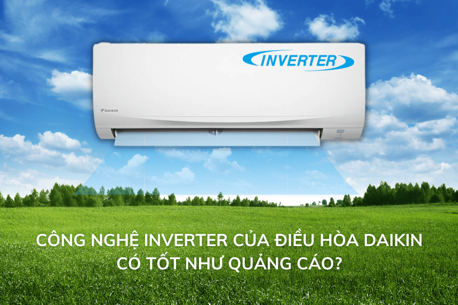 Công nghệ Inverter của điều hòa Daikin có tốt như quảng cáo