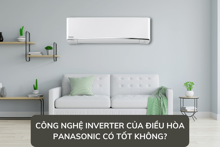 Công nghệ Inverter của điều hòa Panasonic có tốt không