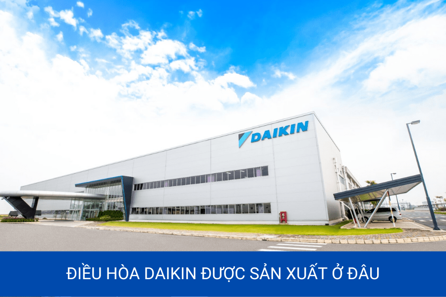 Điều hòa Daikin được sản xuất ở đâu
