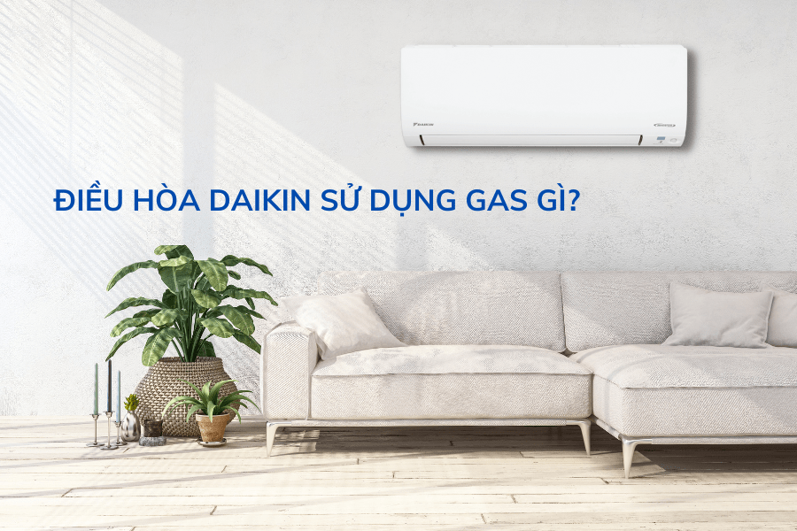 Điều hòa Daikin sử dụng gas gì