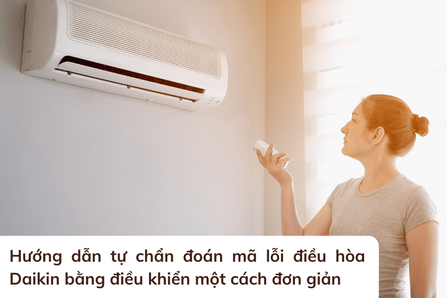 Hướng dẫn tự chẩn đoán mã lỗi điều hòa Daikin bằng điều khiển một cách đơn giản
