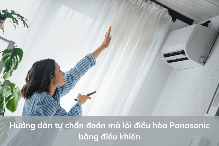 Hướng dẫn tự chẩn đoán mã lỗi điều hòa Panasonic bằng điều khiển