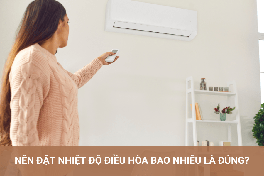 Nên đặt nhiệt độ điều hòa bao nhiêu là đúng