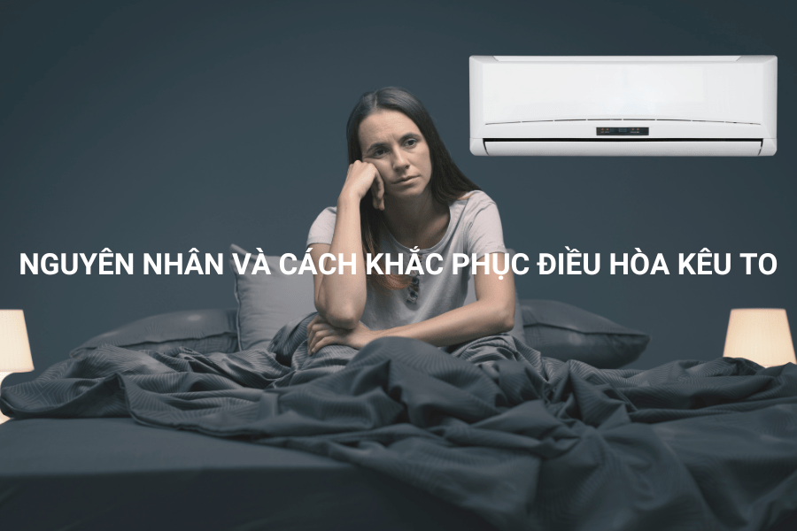 Nguyên nhân và cách khắc phục điều hòa kêu to