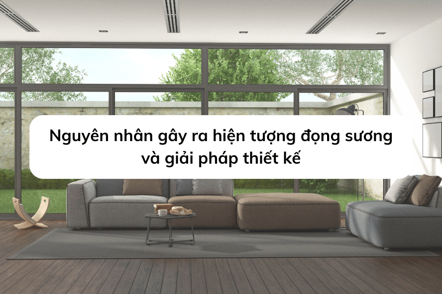 nguyen-nhan-gay-ra-hien-tuong-dong-suong-va-giai-phap-thiet-ke