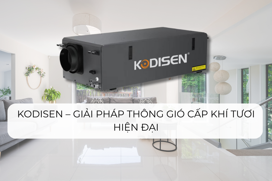 Kodisen – Giải pháp thông gió cấp khí tươi hiện đại