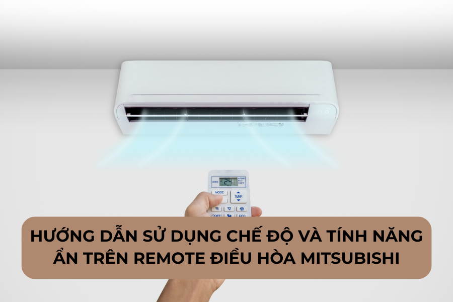 Hướng dẫn sử dụng chế độ và tính năng ẩn trên remote điều hòa Mitsubishi