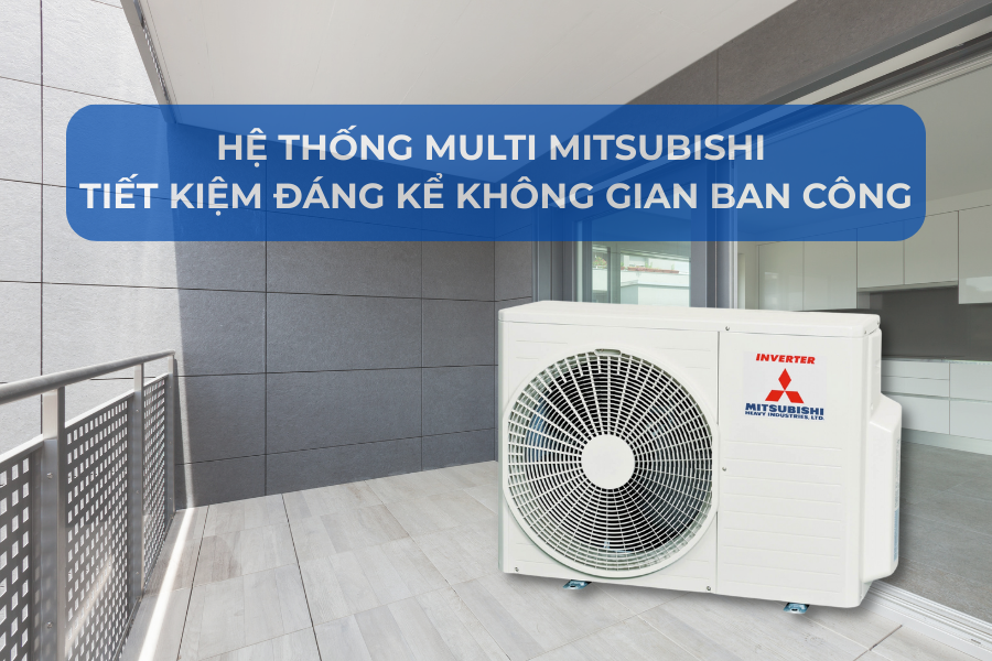 Nên chọn Điều hòa âm trần Cassette hay hệ thống Multi Mitsubishi cho văn phòng, căn hộ lớn